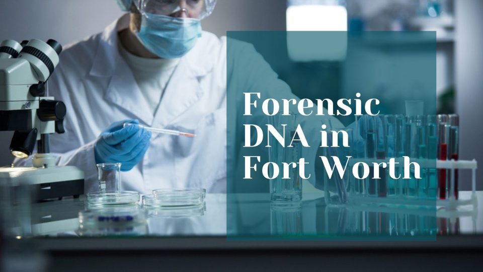 Forensic DNA in Fort Worth