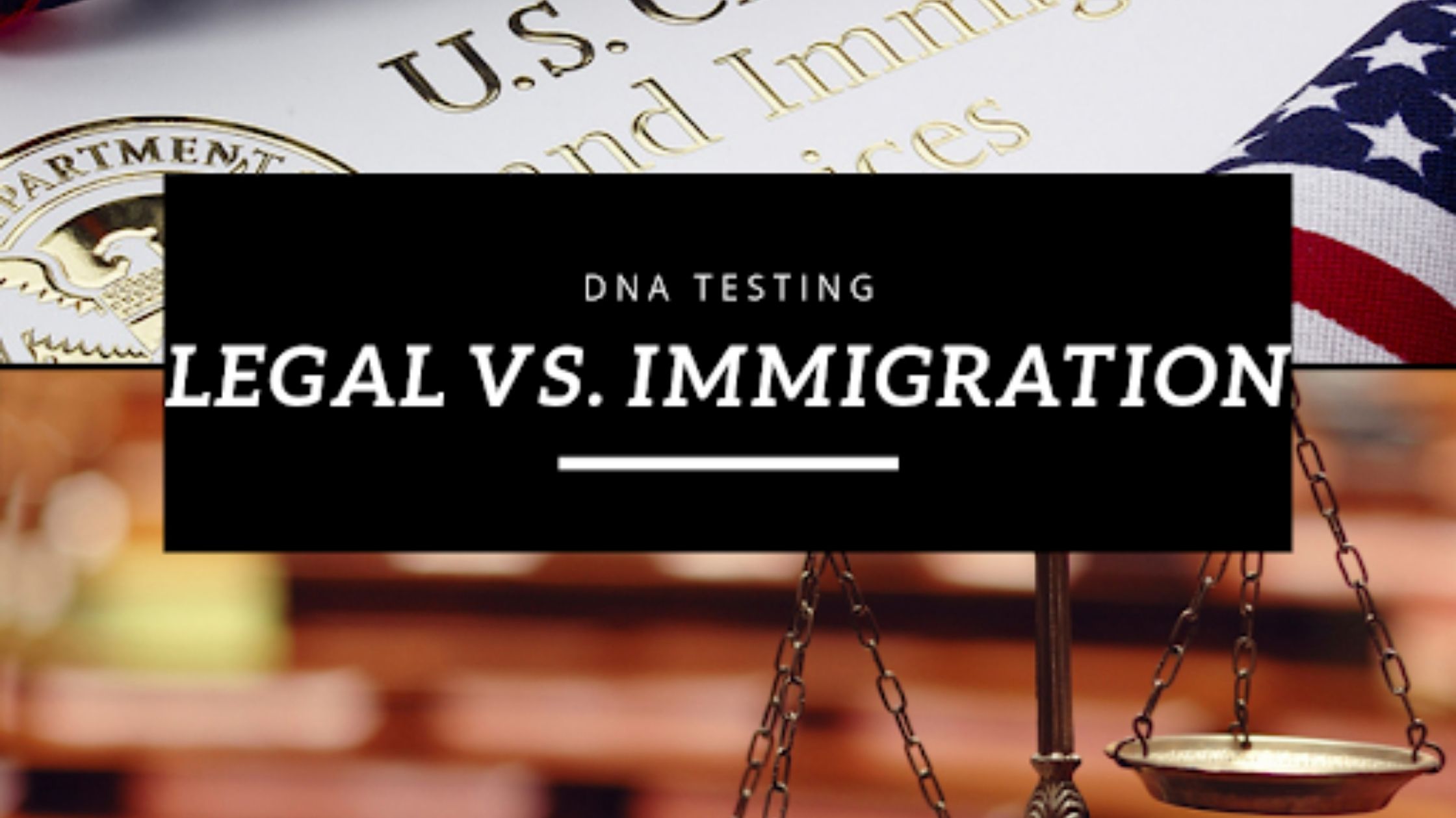 LEGAL VS IMMIGRATION DNA